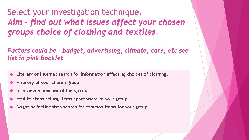 Select your investigation technique. Aim – find out what issues affect your chosen groups