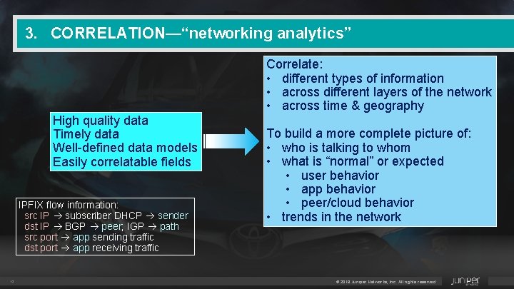 3. CORRELATION—“networking analytics” Correlate: • different types of information • across different layers of