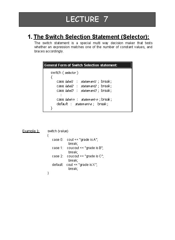 LECTURE 7 1. The Switch Selection Statement (Selector): The switch statement is a special