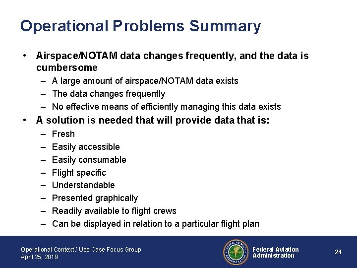 Operational Problems Summary • Airspace/NOTAM data changes frequently, and the data is cumbersome –
