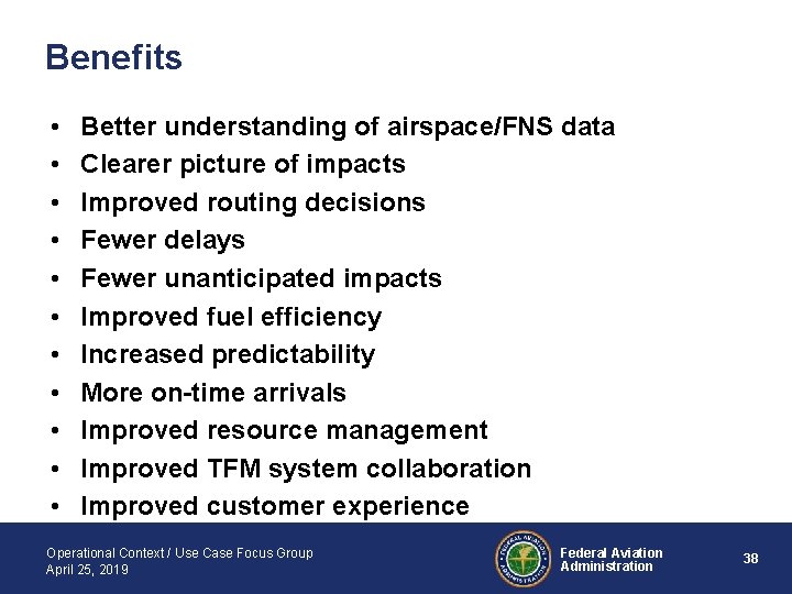 Benefits • • • Better understanding of airspace/FNS data Clearer picture of impacts Improved