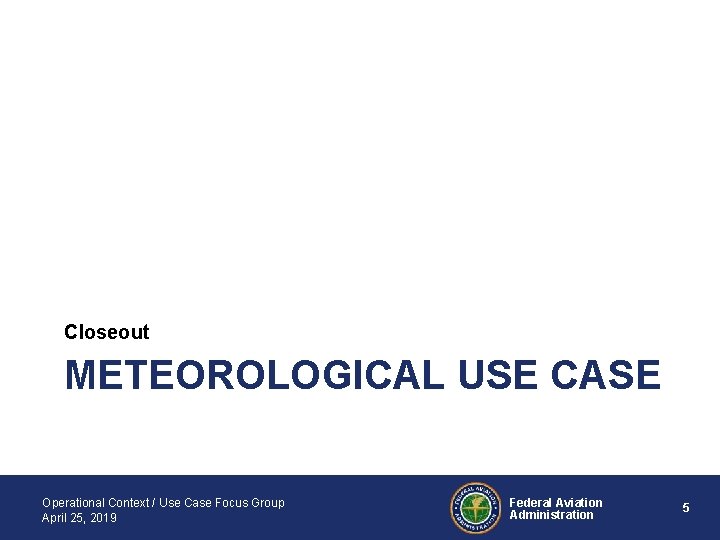 Closeout METEOROLOGICAL USE CASE Operational Context / Use Case Focus Group April 25, 2019