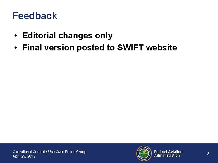 Feedback • Editorial changes only • Final version posted to SWIFT website Operational Context