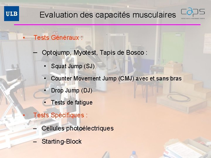 Evaluation des capacités musculaires • Tests Généraux : – Optojump, Myotest, Tapis de Bosco