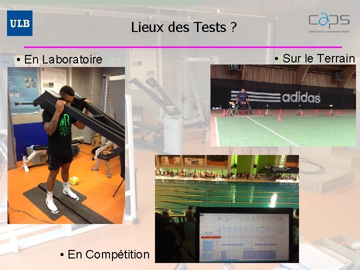 Lieux des Tests ? • En Laboratoire • En Compétition • Sur le Terrain