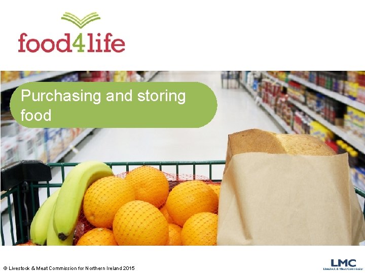 Purchasing and storing food © Livestock & Meat Commission for Northern Ireland 2015 