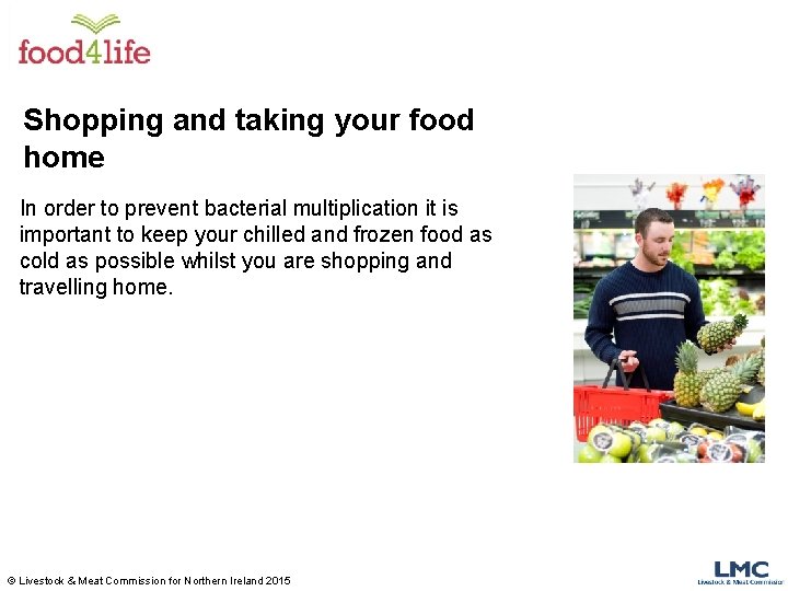 Shopping and taking your food home In order to prevent bacterial multiplication it is