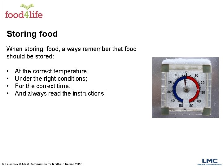 Storing food When storing food, always remember that food should be stored: • •