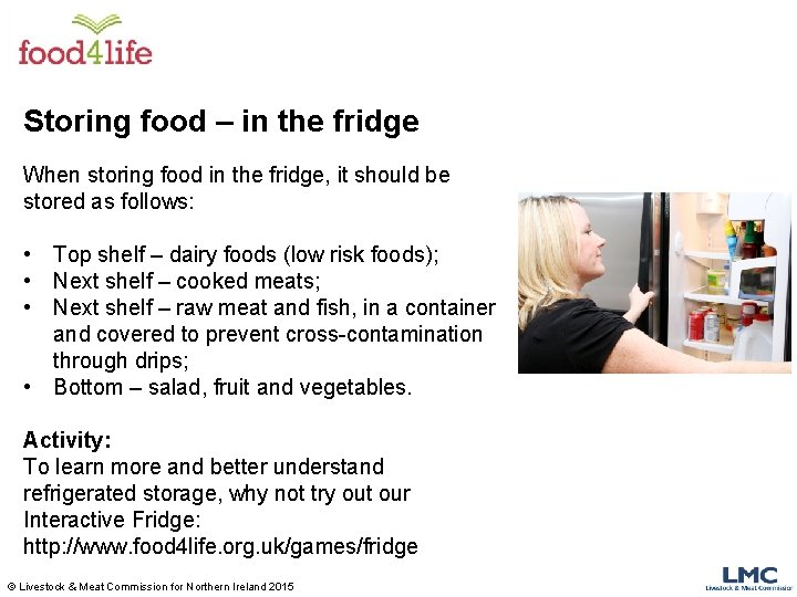 Storing food – in the fridge When storing food in the fridge, it should