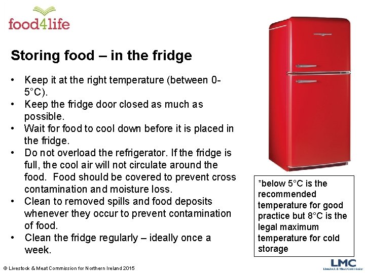 Storing food – in the fridge • Keep it at the right temperature (between