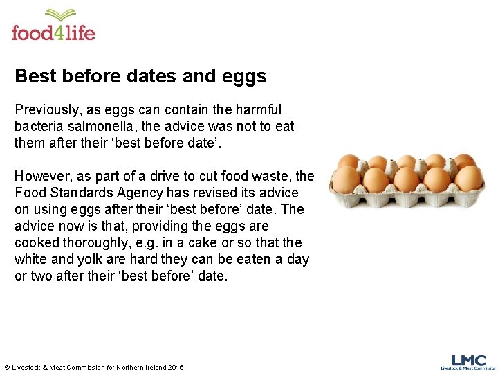 Best before dates and eggs Previously, as eggs can contain the harmful bacteria salmonella,