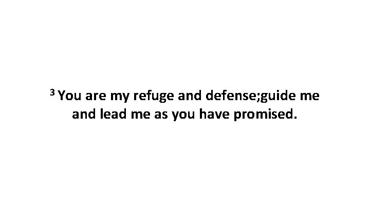 3 You are my refuge and defense; guide me and lead me as you
