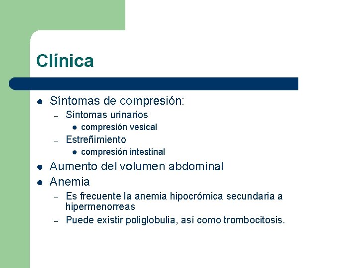 Clínica l Síntomas de compresión: – Síntomas urinarios l – Estreñimiento l l l