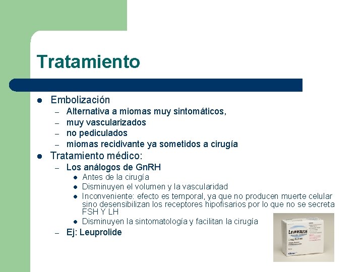 Tratamiento l Embolización – – l Alternativa a miomas muy sintomáticos, muy vascularizados no