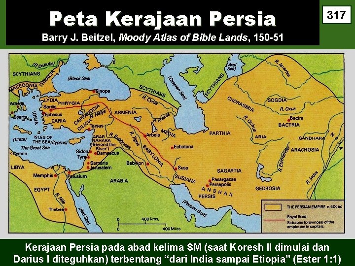 Peta Kerajaan Persia 317 Barry J. Beitzel, Moody Atlas of Bible Lands, 150 -51