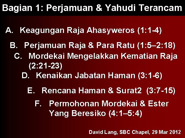 Bagian 1: Perjamuan & Yahudi Terancam A. Keagungan Raja Ahasyweros (1: 1 -4) B.