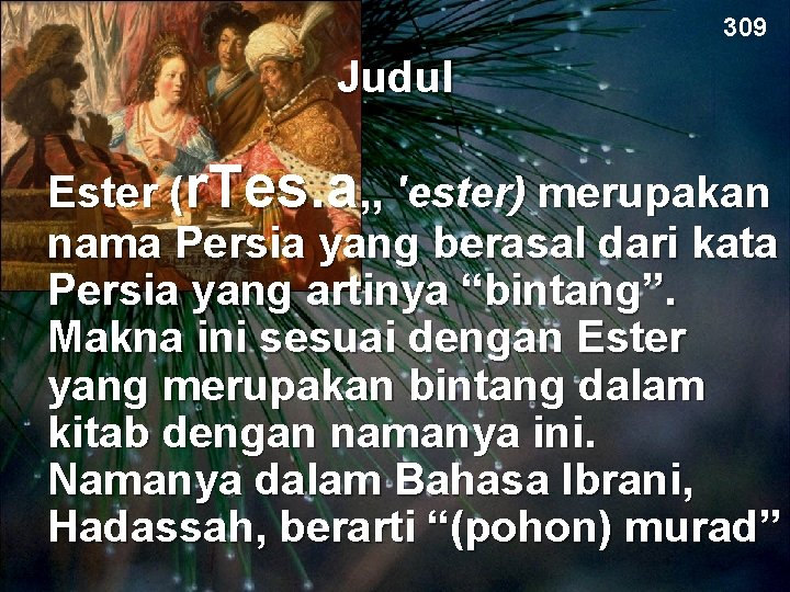 309 Judul Ester (r. Tes. a, , 'ester) merupakan nama Persia yang berasal dari