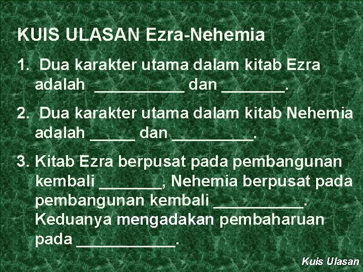 KUIS ULASAN Ezra-Nehemia 1. Dua karakter utama dalam kitab Ezra adalah _____ dan _______.