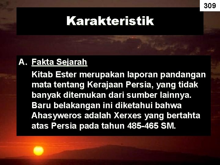 309 Karakteristik A. Fakta Sejarah Kitab Ester merupakan laporan pandangan mata tentang Kerajaan Persia,