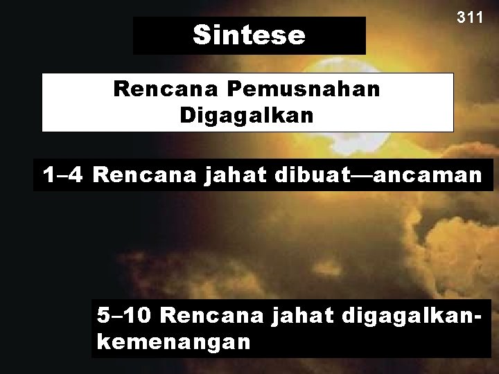 Sintese 311 Rencana Pemusnahan Digagalkan 1– 4 Rencana jahat dibuat—ancaman 5– 10 Rencana jahat