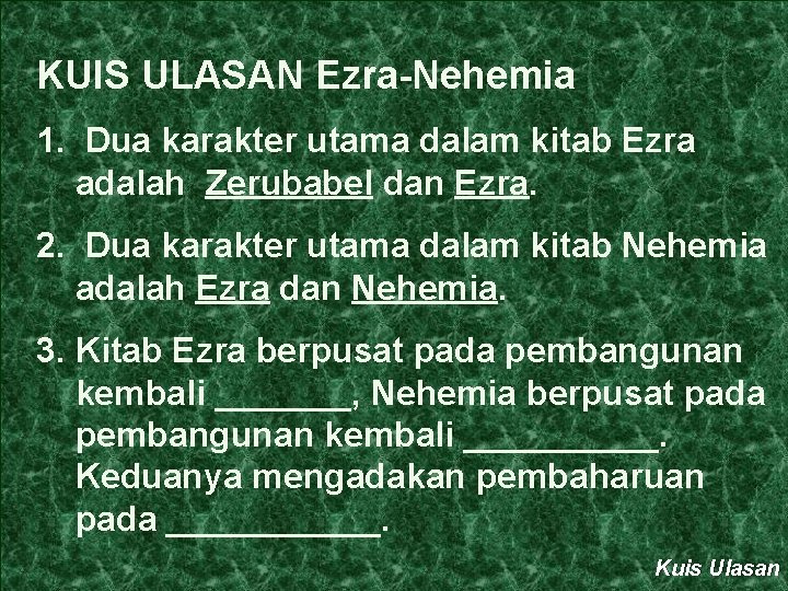 KUIS ULASAN Ezra-Nehemia 1. Dua karakter utama dalam kitab Ezra adalah Zerubabel dan Ezra.