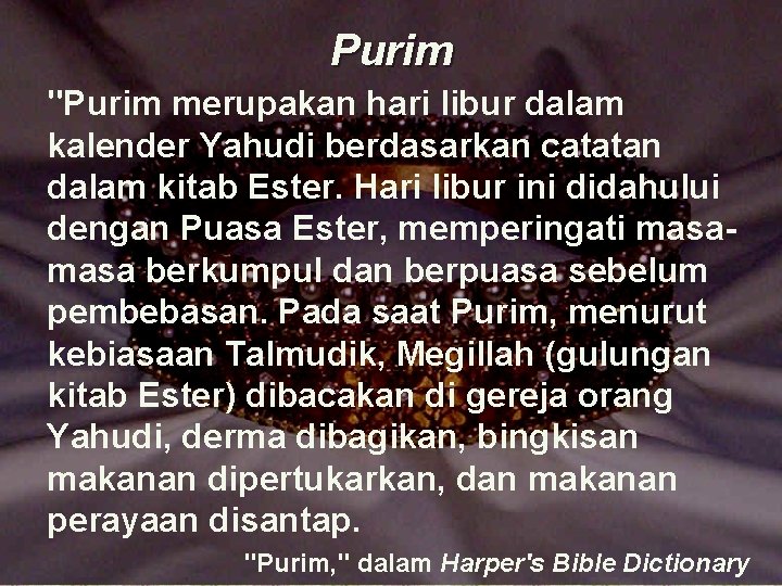 Purim "Purim merupakan hari libur dalam kalender Yahudi berdasarkan catatan dalam kitab Ester. Hari