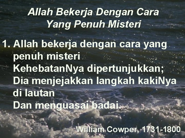 Allah Bekerja Dengan Cara Yang Penuh Misteri 1. Allah bekerja dengan cara yang penuh