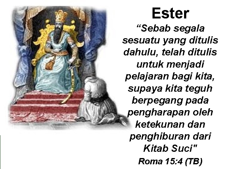 Ester “Sebab segala sesuatu yang ditulis dahulu, telah ditulis untuk menjadi pelajaran bagi kita,