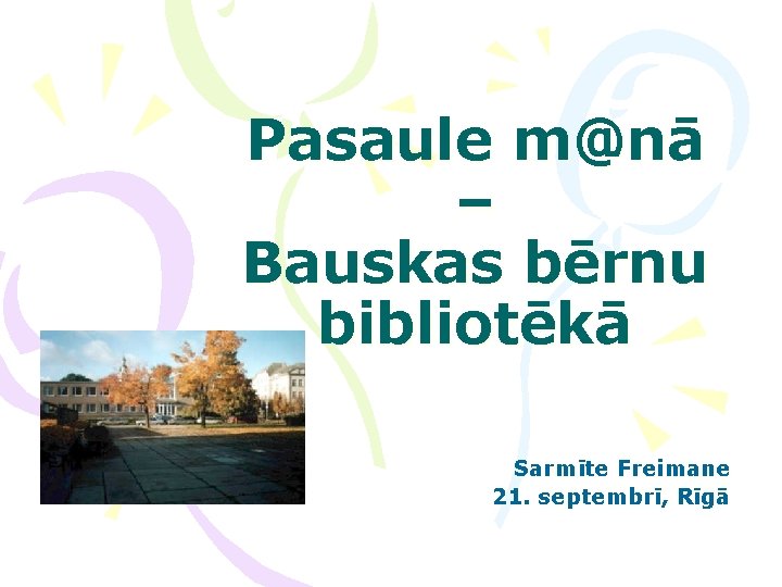 Pasaule m@nā – Bauskas bērnu bibliotēkā Sarmīte Freimane 21. septembrī, Rīgā 