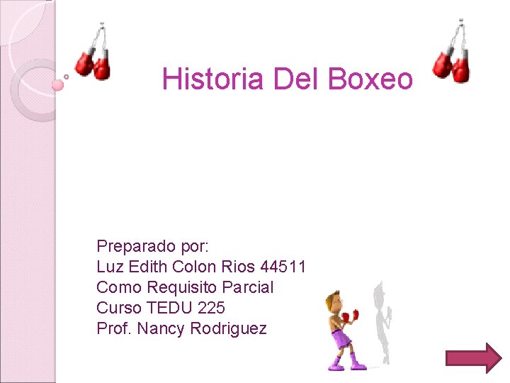 Historia Del Boxeo Preparado por: Luz Edith Colon Rios 44511 Como Requisito Parcial Curso
