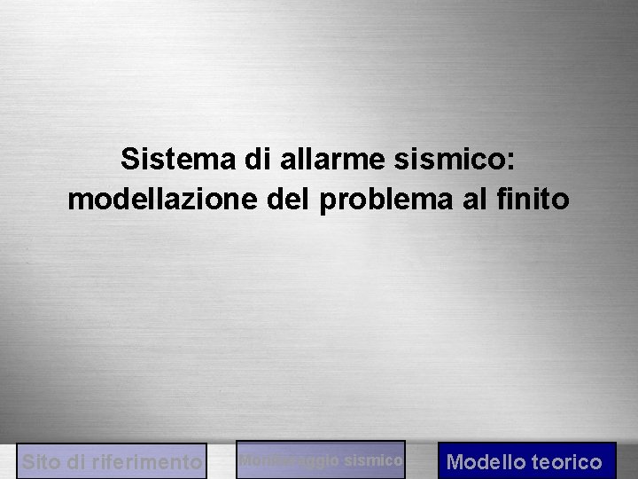 Sistema di allarme sismico: modellazione del problema al finito Sito di riferimento Monitoraggio sismico