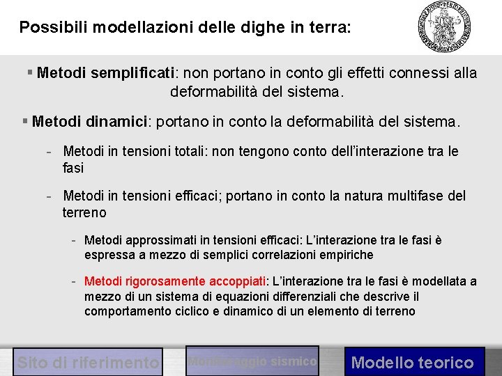 Possibili modellazioni delle dighe in terra: § Metodi semplificati: non portano in conto gli