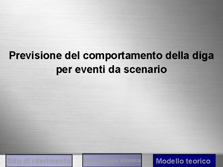 Previsione del comportamento della diga per eventi da scenario Sito di riferimento Monitoraggio sismico