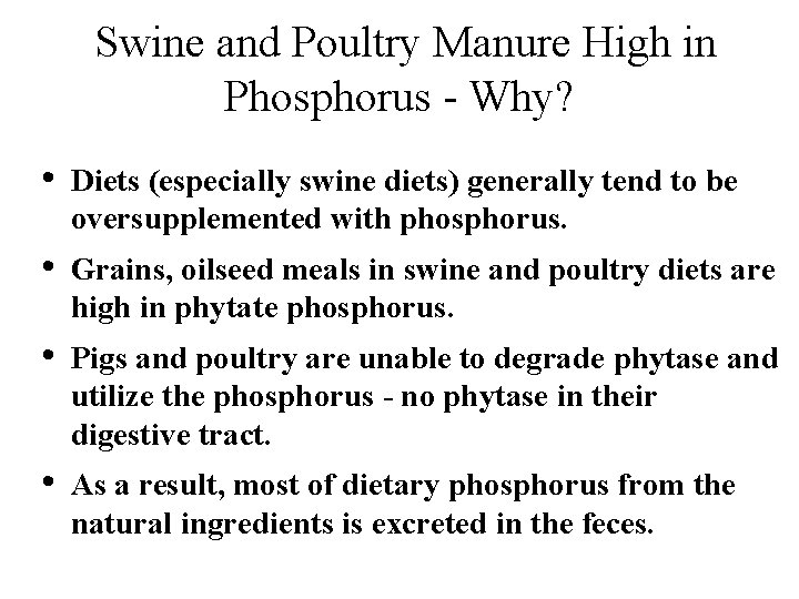Swine and Poultry Manure High in Phosphorus - Why? • Diets (especially swine diets)