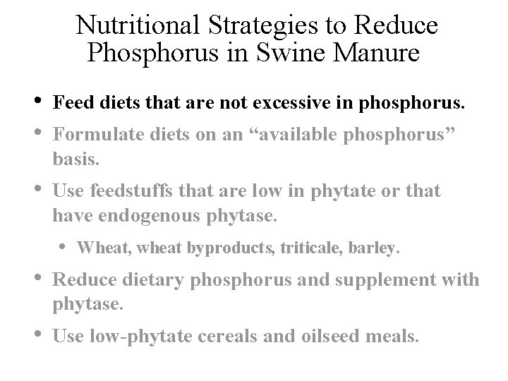 Nutritional Strategies to Reduce Phosphorus in Swine Manure • • Feed diets that are