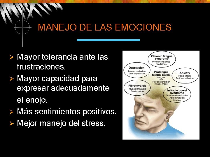 MANEJO DE LAS EMOCIONES Mayor tolerancia ante las frustraciones. Ø Mayor capacidad para expresar