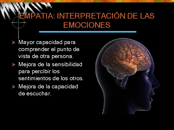 EMPATIA: INTERPRETACIÓN DE LAS EMOCIONES Mayor capacidad para comprender el punto de vista de