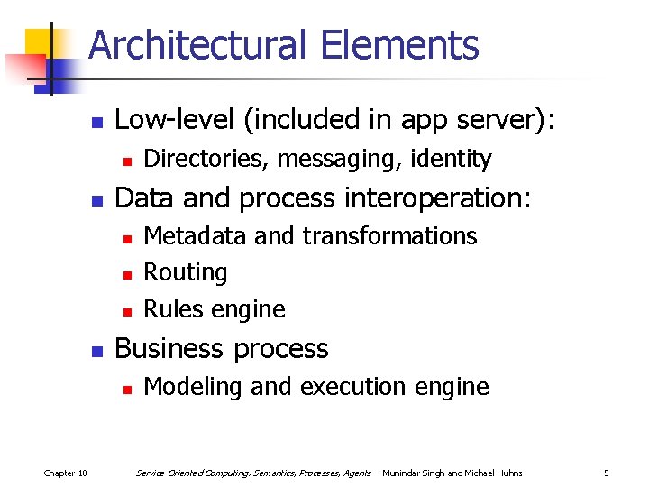 Architectural Elements n Low-level (included in app server): n n Data and process interoperation: