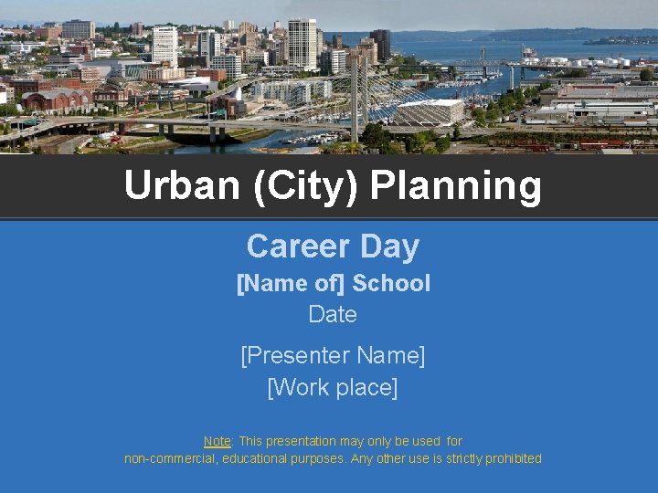 Urban (City) Planning Career Day [Name of] School Date [Presenter Name] [Work place] Note: