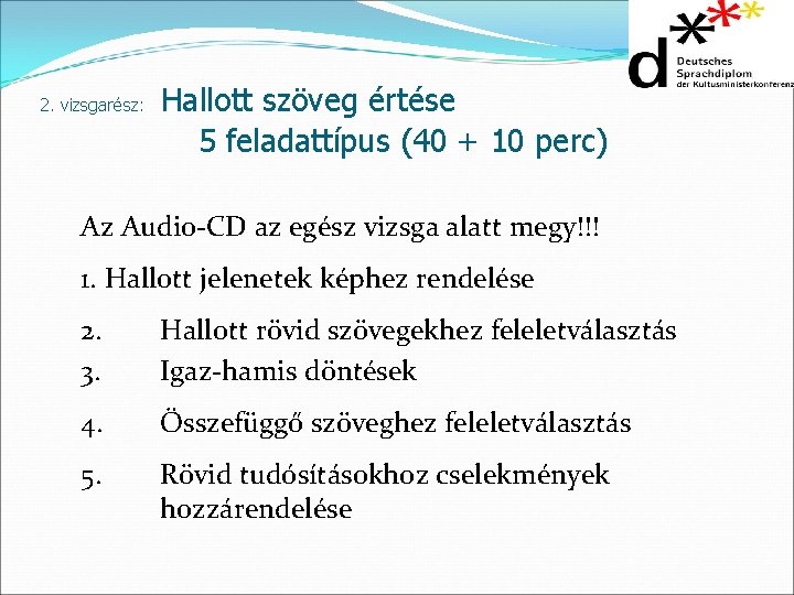 2. vizsgarész: Hallott szöveg értése 5 feladattípus (40 + 10 perc) Az Audio-CD az