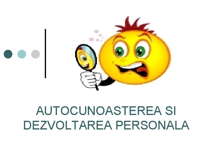 AUTOCUNOASTEREA SI DEZVOLTAREA PERSONALA 