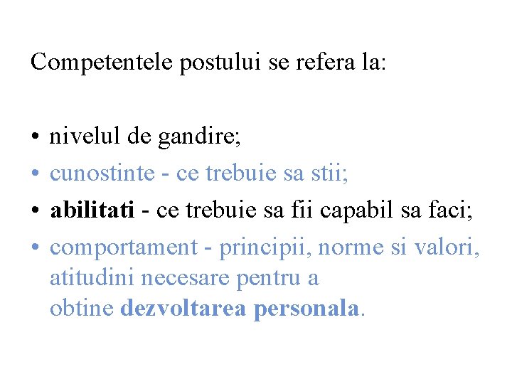 Competentele postului se refera la: • • nivelul de gandire; cunostinte - ce trebuie