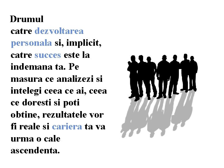  Drumul catre dezvoltarea personala si, implicit, catre succes este la indemana ta. Pe