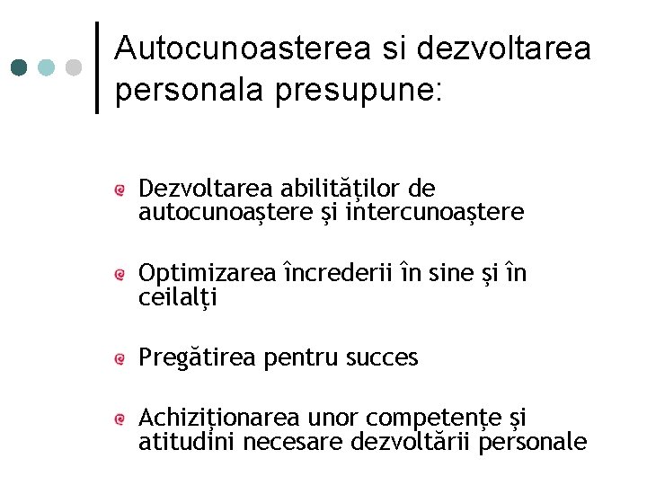 Autocunoasterea si dezvoltarea personala presupune: Dezvoltarea abilităţilor de autocunoaştere şi intercunoaştere Optimizarea încrederii în