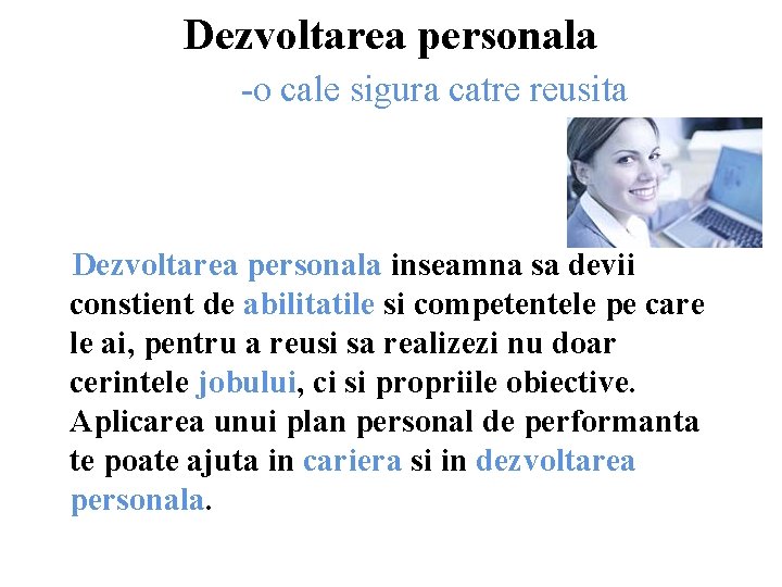 Dezvoltarea personala -o cale sigura catre reusita Dezvoltarea personala inseamna sa devii constient de