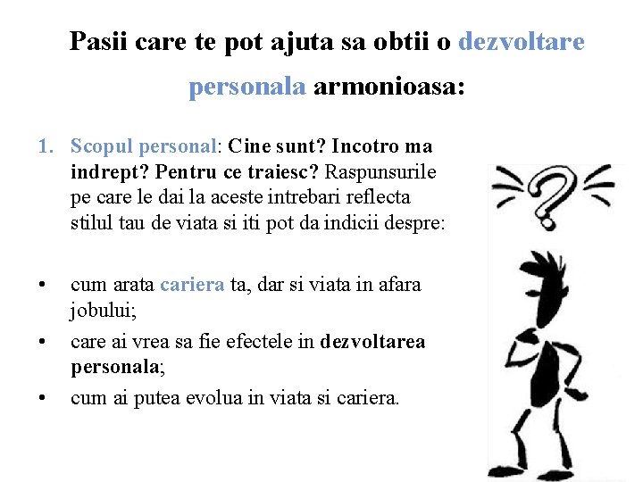 Pasii care te pot ajuta sa obtii o dezvoltare personala armonioasa: 1. Scopul personal: