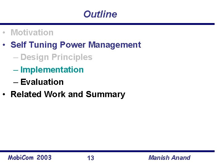 Outline • Motivation • Self Tuning Power Management – Design Principles – Implementation –