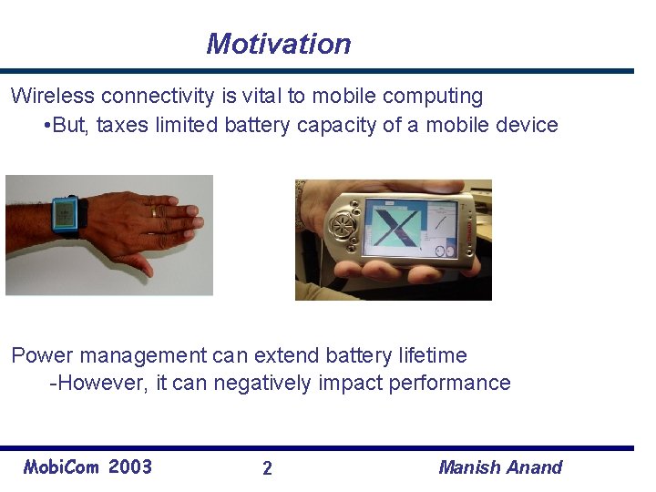 Motivation Wireless connectivity is vital to mobile computing • But, taxes limited battery capacity