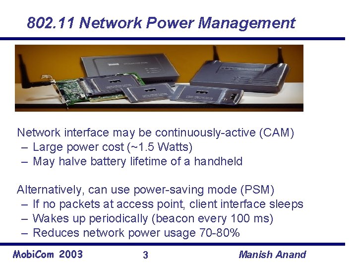 802. 11 Network Power Management Network interface may be continuously-active (CAM) – Large power