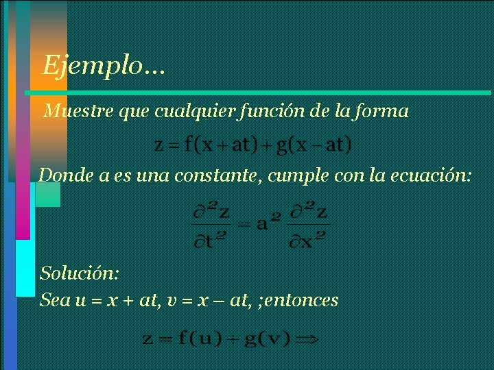 Ejemplo… Muestre que cualquier función de la forma Donde a es una constante, cumple